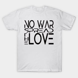 No WAR. Spread the LOVE. T-Shirt